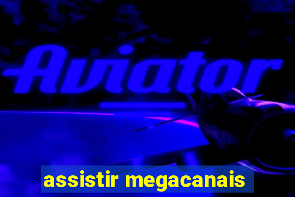 assistir megacanais